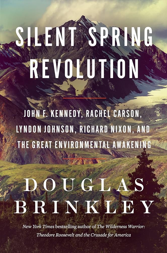 Silent Spring Revolution: John F. Kennedy, Rachel Carson, Lyndon Johnson, Richard Nixon, and the Great Environmental Awakening book cover